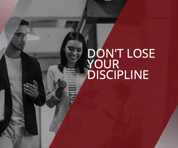 Don't Lose Your Discipline