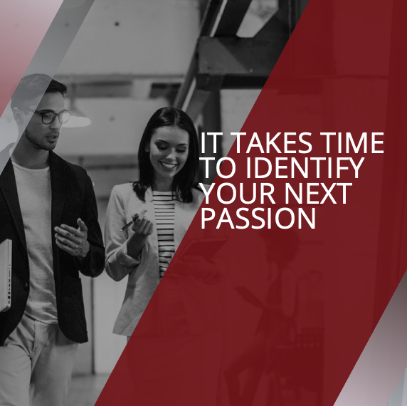 It Takes Time to Identify Your Next Passion