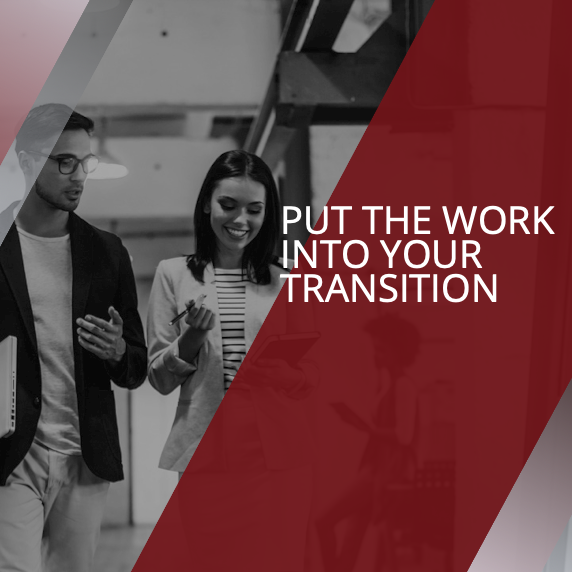 Put The Work Into Your Transition